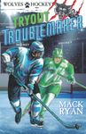 Tryout Troublemaker: A Wolves Hockey Chapter Book Series for Kids: Children's Ice Hockey Books for Boys & Girls 6-8, 8-10: Hockey Gifts for Kids