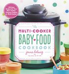 Multi-Cooker Baby Food Cookbook: 100 Easy Recipes for Your Slow Cooker, Pressure Cooker, or Multi-Cooker