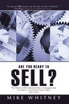 Are You Ready to Sell?: B2b Industrial Buyers Operate in a World of Fast Changing Needs. You Must Change Even Faster to Win Orders. Here's How!