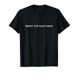 Resist the slave mind T-Shirt