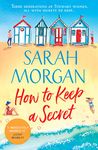 How To Keep A Secret: A beautiful and uplifting summer read full of family drama, romance, and new beginnings from the number one Sunday Times bestselling author!