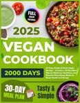 Vegan Cookbook: 2000 Days of Tasty, Simple & Quick Vegan Recipes – Includes a 30-Day Meal Plan for Balanced, Nutritious, and Flavorful Plant-Based ... 2025 for Beginners with Color Pictures)