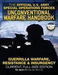 The Official US Army Special Forces Unconventional Warfare Handbook: Guerrilla Warfare, Resistance & Insurgency: Winning Asymmetric Wars from the Underground: Current, Full-Size Edition - TC 18-01 (FM 3-05.130 / FM 31-21)