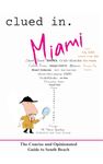 Clued In Miami: The Concise and Opinionated Guide to South Beach (smart travel)