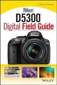 Nikon D5300 Digital Field Guide