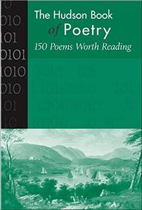 The Hudson Book of Poetry: 150 Poems Worth Reading