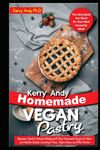 Kerry Andy Homemade Vegan Pastry: Beginner's Guide to Artisanal Baking with Easy Homemade Recipes for Classic and Modern Breads, Sourdough, Pizza, Vegan Cheese, and Other Pastries