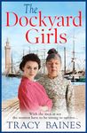 The Dockyard Girls: The start of a historical saga series by Tracy Baines (Fishers Wharf Book 1)