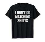 I Don't Do Matching Shirts Funny Ma