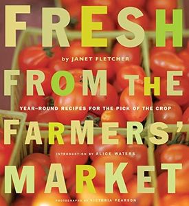 Fresh from the Farmers' Market: Year-Round Recipes for the Pick of the Crop