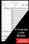 Fitness Log Book: Workout and Training Tracker, Gym Weight Lifting Planner, Exercise Goal Notebook, Meal Plan & Body Measurements, Daily Checklist