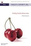 Love: Building Healthy Relationships (Fruit of the Spirit Bible Studies)