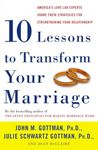 Ten Lessons to Transform Your Marriage: America's Love Lab Experts Share Their Strategies for Strengthening Your Relationship