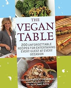 Vegan Table: 200 Unforgettable Recipes for Entertaining Every Guest at Every Occasion: 200 Unforgettable Recipes for Entertaining Every Guest at Every Occasion