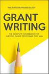 Grant Writing: The Complete Workbook for Writing Grant Proposals that Win
