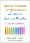 Cognitive-Behavioral Therapy for Adults with Autism Spectrum Disorder, Second Edition (Guides to Individualized Evidence-Based Treatment)