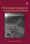 The Routledge Companion to Animal-Human History (Routledge Companions)