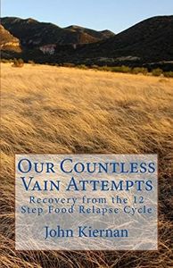 Our Countless Vain Attempts: Recovery from the 12 Step Food Relapse Cycle