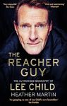 The Reacher Guy: The Authorised Biography of Lee Child