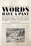 Words Have a Past: The English Language, Colonialism, and the Newspapers of Indian Boarding Schools