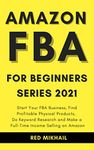 Amazon FBA for Beginners Series 2021 [3 Ecommerce Book Bundle]: Start Your FBA Business, Find Profitable Physical Products, Do Keyword Research and Make ... on Amazon (How to Sell on Amazon Bundles 1)