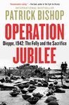 Operation Jubilee: Dieppe, 1942: The Folly and the Sacrifice