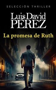 La promesa de Ruth: Un thriller psicológico. Espionaje, intriga, suspense y misterio en Cuba.