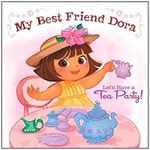 Let's Have a Tea Party!: My Best Friend Dora