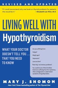 Living Well with Hypothyroidism: What Your Doctor Doesn't Tell You... That You Need to Know (Revised Edition)