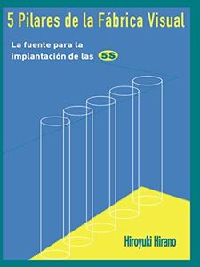 5 Pilares de la Fabrica Visual: La fuente para la implantacion de las 5S (English Edition)