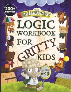 An Intermediate Logic Workbook for Gritty Kids: Spatial Reasoning, Math Puzzles, Word Games, Logic Problems, Focus Activities, Two-Player Games. ... & STEM Skills in Kids Ages 8, 9, 10.)