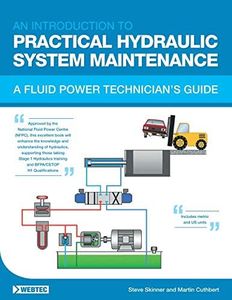 AN INTRODUCTION TO PRACTICAL HYDRAULIC SYSTEM MAINTENANCE: A FLUID POWER TECHNICIAN’S GUIDE