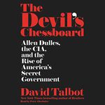 The Devil's Chessboard: Allen Dulles, the CIA, and the Rise of America's Secret Government