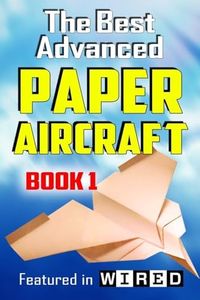 The Best Advanced Paper Aircraft Book 1: Long Distance Gliders, Performance Paper Airplanes, and Gliders with Landing Gear