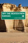 Kansas Off the Beaten Path®: A Guide To Unique Places: A Guide To Unique Places, Ninth Edition