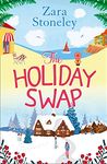 The Holiday Swap: The perfect feel good romance for fans of the Christmas movie The Holiday (The Zara Stoneley Romantic Comedy Collection, Book 1)