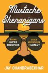 Mustache Shenanigans: Making Super Troopers and Other Adventures in Comedy