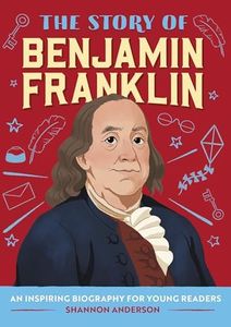 The Story of Benjamin Franklin: An Inspiring Biography for Young Readers