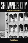 Showpiece City: How Architecture Made Dubai