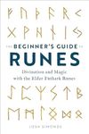 The Beginner's Guide to Runes: Divination and Magic with the Elder Futhark Runes