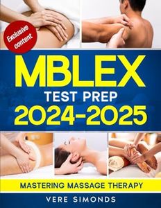 MBLEX Test Prep 2024-2025: Mastering Massage Therapy | Your Essential Guide to Passing the MBLEX - Complete Study Strategies, Practice Exams, and Post-Exam Steps