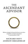 The Ascendant Advisor: Effective strategies for financial advisors to rise above competitors and client expectations in a post-pandemic world.