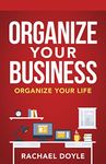 Organize Your Business: Organize Your Life