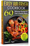 Easy Air Fryer Cookbook: 69 Delicious Recipes for Fast and Healthy Meals. (Healthy Food Book 4)