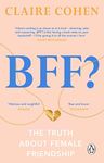 BFF?: The truth about female friend