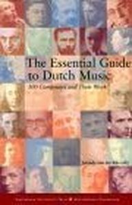 The Essential Guide to Dutch Music: 100 Short Lives of Composers