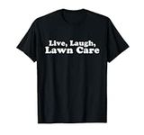 Live Laugh Lawn Care 2023 T-Shirt