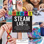 STEAM Lab for Kids: 52 Creative Hands-On Projects Exploring Science, Technology, Engineering, Art, and Math: 17