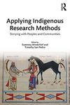 Applying Indigenous Research Methods: Storying with Peoples and Communities