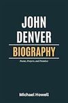 John Denver Biography: Poems, Praye